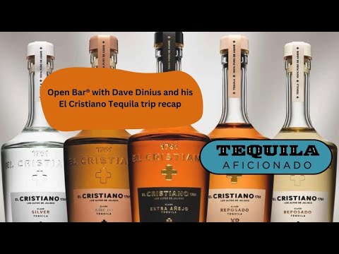 Tequila Aficionado Open Bar® with Dave Dinius and his El Cristiano Tequila trip recap