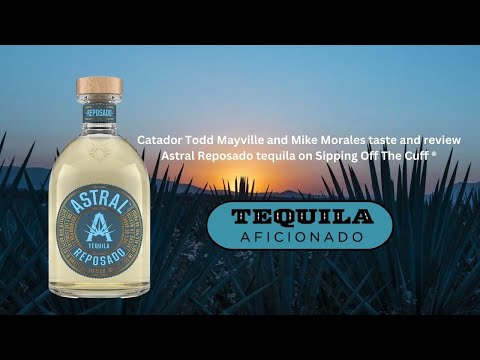 Tequila Aficionado Sipping Off The Cuff ® Astral Reposado Tequila Review