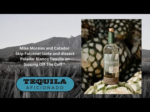 Tequila Aficionado Sipping Off The Cuff ® Paladar Blanco Tequila Review
