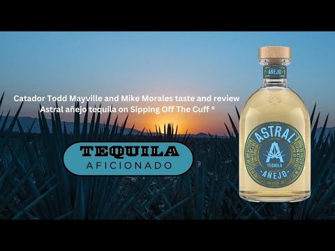 Tequila Aficionado Sipping Off The Cuff ® Astral Añejo Tequila Review