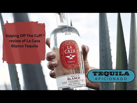 Tequila Aficionado Sipping Off The Cuff ® review of La Caza Blanco Tequila