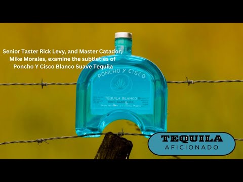 Tequila Aficionado Sipping Off The Cuff ® review of Poncho Y Cisco Blanco Suave Tequila